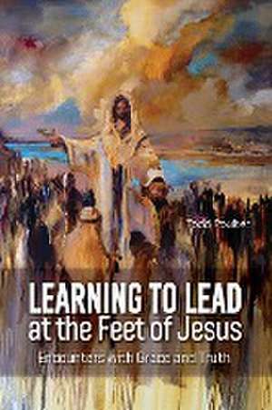 Learning to Lead at the Feet of Jesus de Todd Poulter