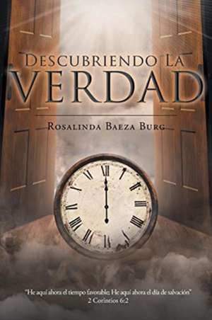 Descubriendo La Verdad de Rosalinda Baeza Burg