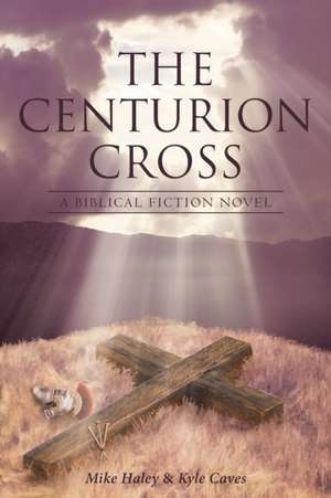 The Centurion Cross de Mike Haley