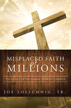 Misplaced Faith of Millions de Joe Loeschnig Sr.