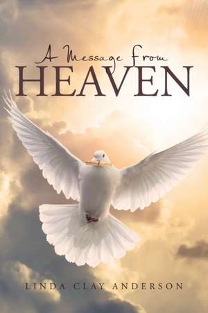 A Message from Heaven de Linda Clay Anderson