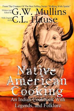 Native American Cooking An Indian Cookbook With Legends, And Folklore de G. W. Mullins