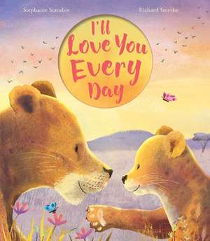 I'll Love You Every Day de Stephanie Stansbie