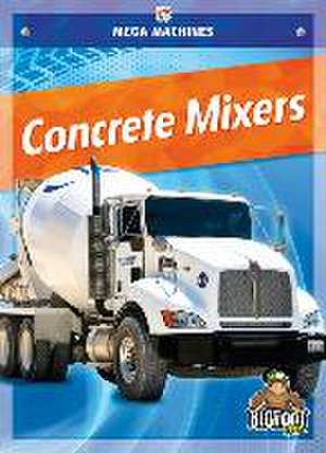 Concrete Mixers de Mari C. Schuh