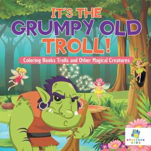 It's the Grumpy Old Troll! | Coloring Books Trolls and Other Magical Creatures de Educando Kids