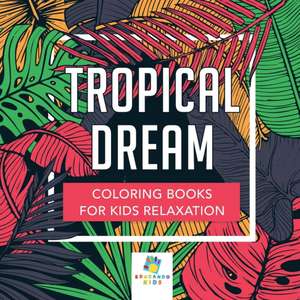 Tropical Dream | Coloring Books for Kids Relaxation de Educando Kids