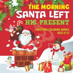 The Morning Santa Left His Present | Christmas Coloring Books Ages 8-12 de Educando Kids