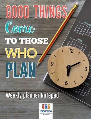 Good Things Come to Those Who Plan | Weekly Planner Notepad de Planners & Notebooks Inspira Journals