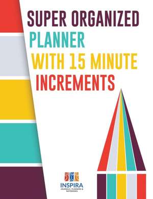 Super Organized Planner with 15 Minute Increments de Planners & Notebooks Inspira Journals