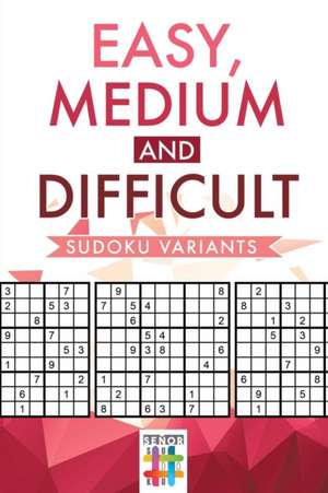 Easy, Medium and Difficult Sudoku Variants de Senor Sudoku