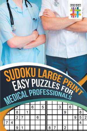 Sudoku Large Print Easy Puzzles for Medical Professionals de Senor Sudoku