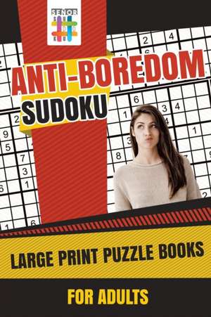 Anti-Boredom Sudoku Large Print Puzzle Books for Adults de Senor Sudoku