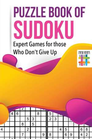 Puzzle Book of Sudoku | Expert Games for those Who Don't Give Up de Senor Sudoku