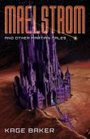 Maelstrom and Other Martian Tales de Kage Baker