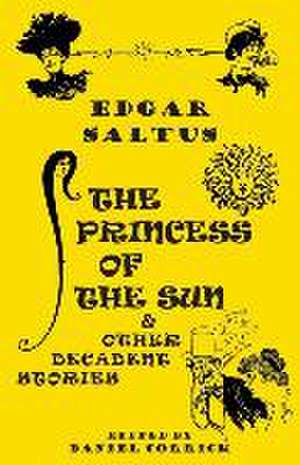 The Princess of the Sun and Other Decadent Stories de Edgar Saltus