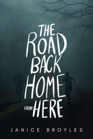 The Road Back Home from Here de Janice Broyles