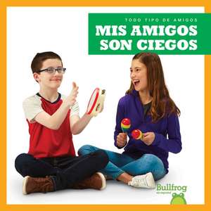 MIS Amigos Son Ciegos (My Friend Is Blind) de Kirsten Chang