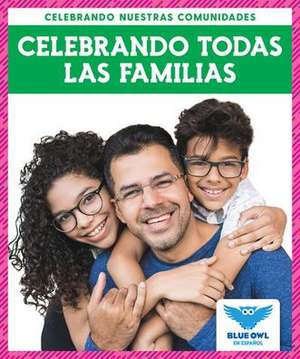 Celebrando Todas Las Familias (Celebrating All Families) de Abby Colich