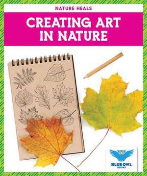 Creating Art in Nature de Abby Colich