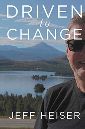 Driven to Change de Jeff Heiser