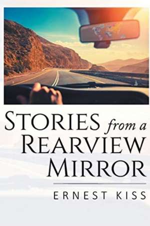 Stories from a Rearview Mirror de Ernest Kiss