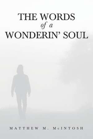 The Words of a Wonderin' Soul de Matthew M. McIntosh