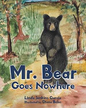 Mr. Bear Goes Nowhere de Linda Jenkins Garcia