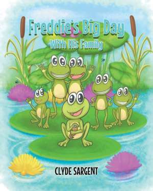 Freddie's Big Day With His New Friends de Clyde Sargent