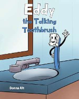 Eddy the Talking Toothbrush de Donna Alt