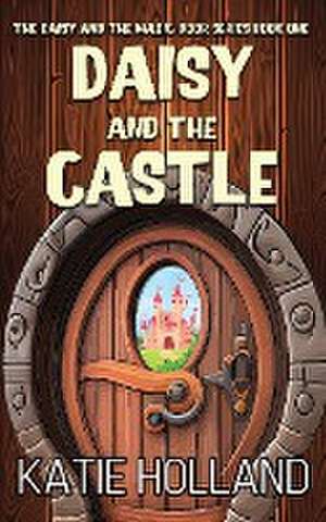 Daisy and the Castle de Katie Holland