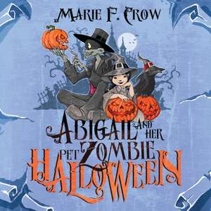 Abigail and her Pet Zombie de Marie F. Crow