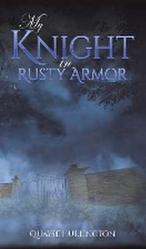 My Knight in Rusty Armor de Quayse Hurlington