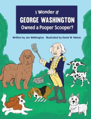 I Wonder if George Washington Owned a Pooper Scooper? de Jen Walkington