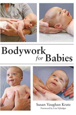 Bodywork for Babies de Susan Vaughan Kratz