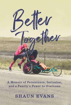 Better Together: A Memoir of Persistence, Inclusion, and a Family's Power to Overcome de Shaun Evans