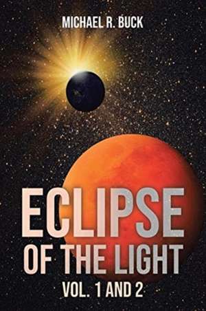 Eclipse of the Light Vol. 1 and 2 de Michael R Buck