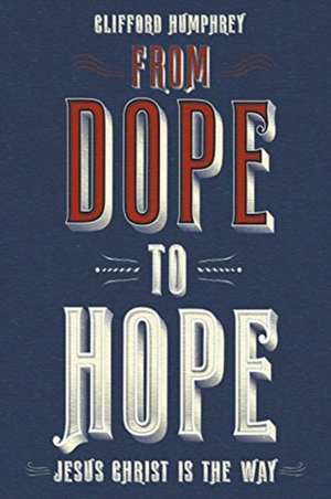 From Dope to Hope de Clifford Humphrey