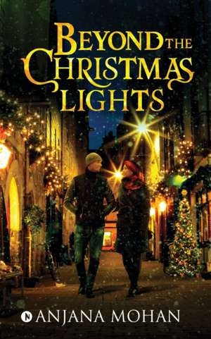 Beyond the Christmas Lights de Anjana Mohan