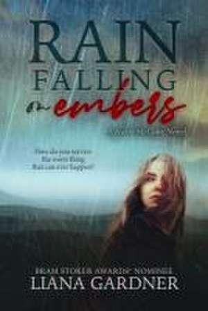 Rain Falling on Embers: Volume 1 de Liana Gardner