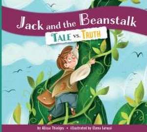 Jack and the Beanstalk: Tale vs. Truth de Alissa Thielges