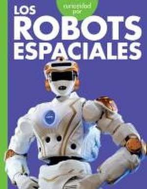 Curiosidad Por Los Robots Espaciales de Lela Nargi