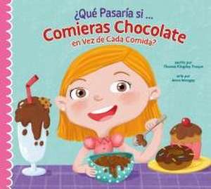 ¿Qué Pasaría Si Solo Comieras Chocolate? de Thomas Kingsley Troupe