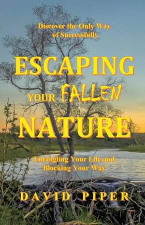 Escaping Your Fallen Nature de David Piper