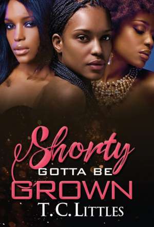 Shorty Gotta Be Grown de T.C. Littles