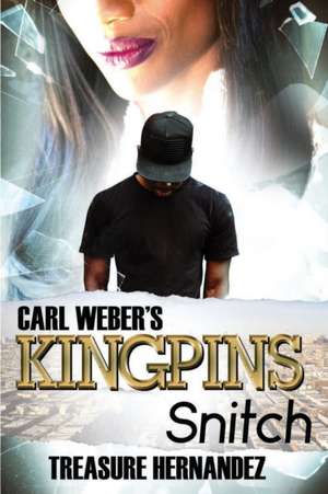 Carl Weber's Kingpins: Snitch de Treasure Hernandez