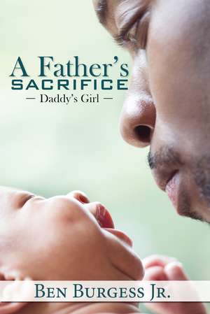 A Father's Sacrifice de Ben Burgess