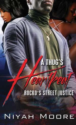 A Thug's Heartbeat: Rocko's Street Justice de Niyah Moore