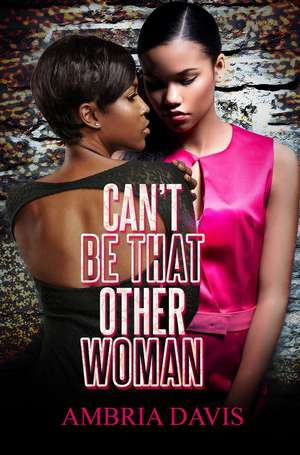 Can't Be That Other Woman de Ambria Davis