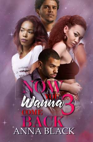 Now You Wanna Come Back 3 de Anna Black