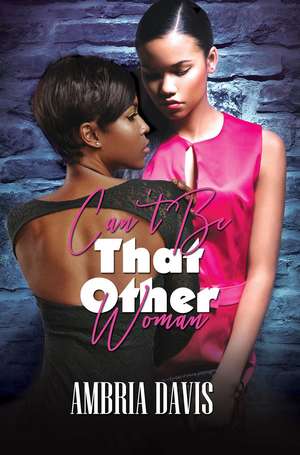 Can't Be That Other Woman de Ambria Davis